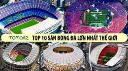giao diện app top 10 sân bóng đá lớn nhất thế giới