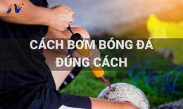 hướng dẫn sử dụng cách bơm bóng đá tại nhà