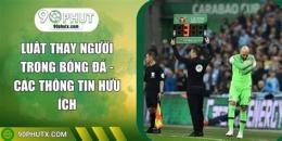 hướng dẫn sử dụng luật thay người trong bóng đá