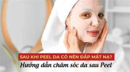 hướng dẫn sử dụng peel da đang bong có đắp mặt nạ được không