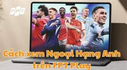 hướng dẫn sử dụng trực tuyến bóng đá ngoại hạng anh