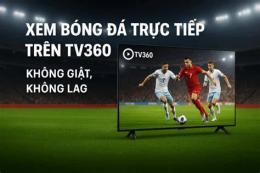 hướng dẫn sử dụng tv360 trực tiếp bóng đá việt nam