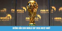 hướng dẫn sử dụng xem bóng đá world cup năm 2026