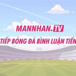 mannhan tv trực tiếp bóng đá hôm nay