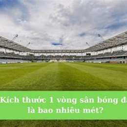 sân bóng đá bao nhiêu mét
