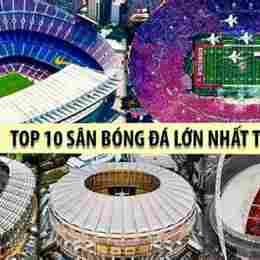 sân bóng đá lớn nhất thế giới