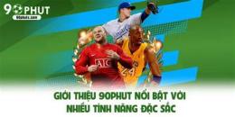 tính năng nổi bật 90phut xyz trực tiếp bóng đá