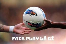 tính năng nổi bật fair play trong bóng đá la gì