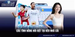 tính năng nổi bật keo nha cai bong da truc tiep