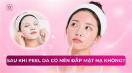 tính năng nổi bật peel da đang bong có nên đắp mặt nạ không