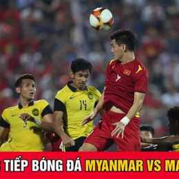 trực tiếp bóng đá malaysia myanmar